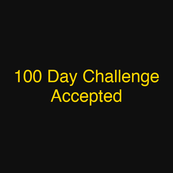 100 Day Challenge Accepted