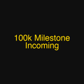 100k Milestone Incoming
