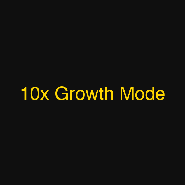 10x Growth Mode