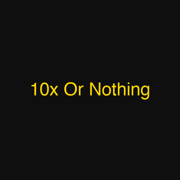 10x Or Nothing