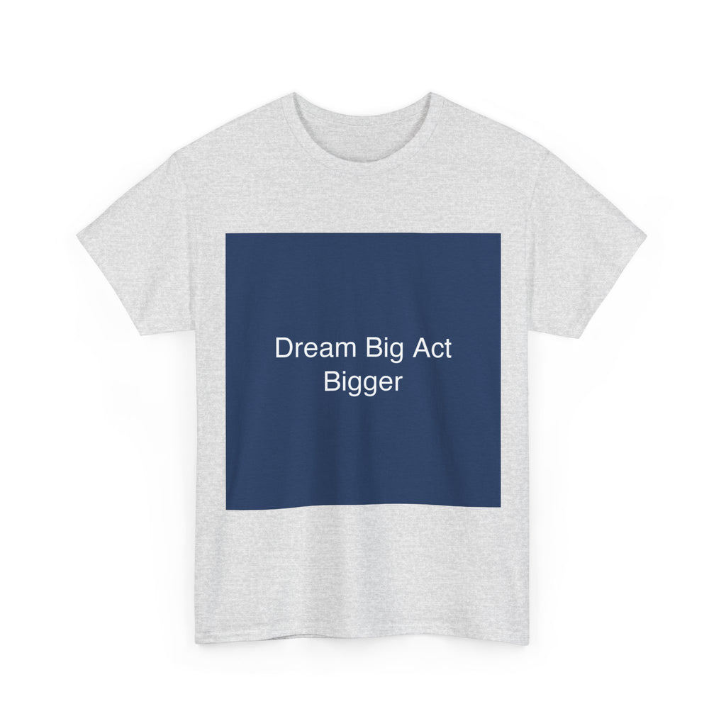 Dream Big Act Bigger
