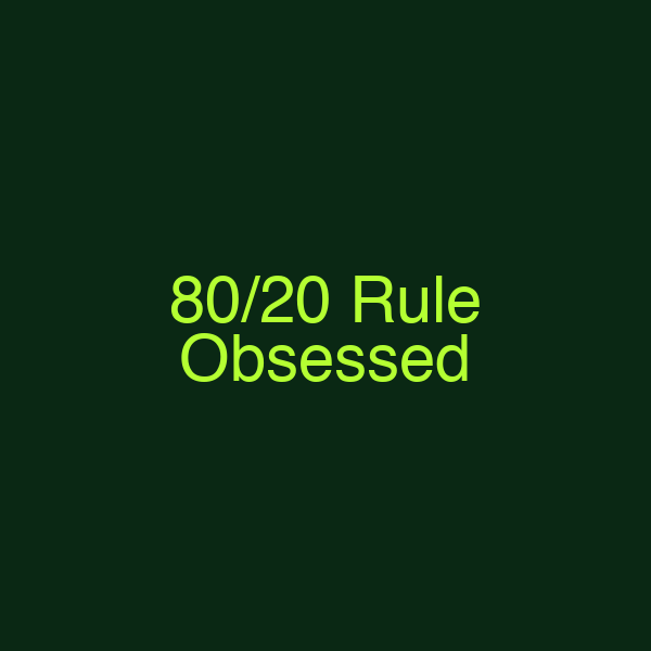 80/20 Rule Obsessed