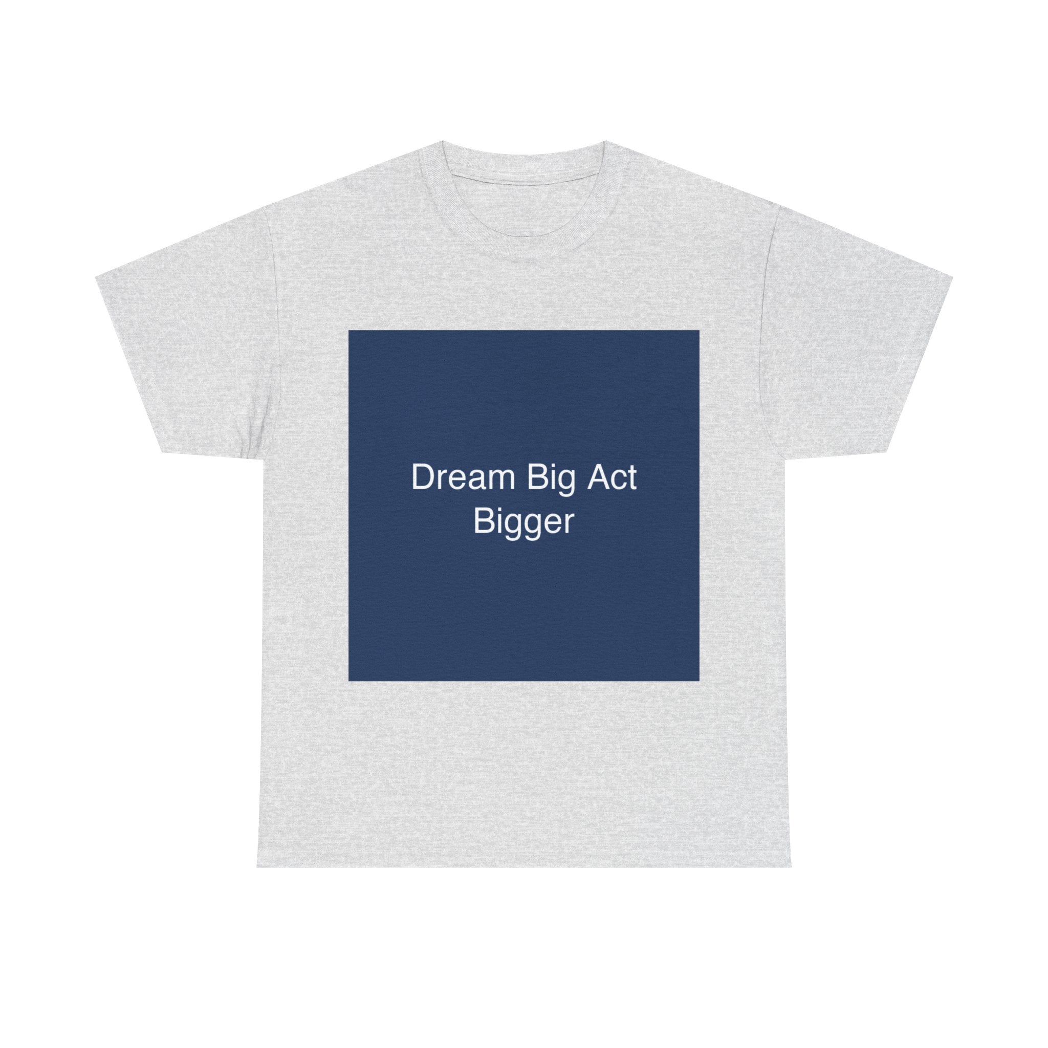 Dream Big Act Bigger