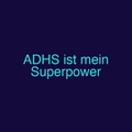 ADHS ist mein Superpower
