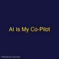 AI Is My Co-Pilot | Hoodie