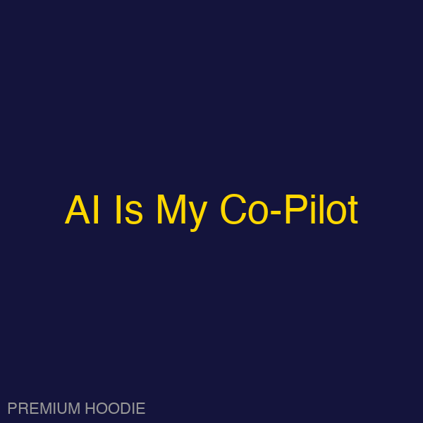 AI Is My Co-Pilot | Hoodie