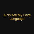 APIs Are My Love Language