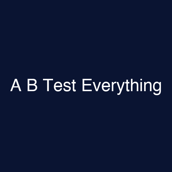 A B Test Everything