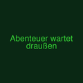 Abenteuer wartet draußen