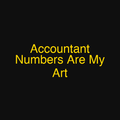 Accountant Numbers Are My Art