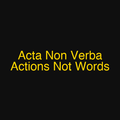 Acta Non Verba Actions Not Words