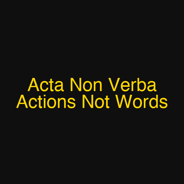 Acta Non Verba Actions Not Words