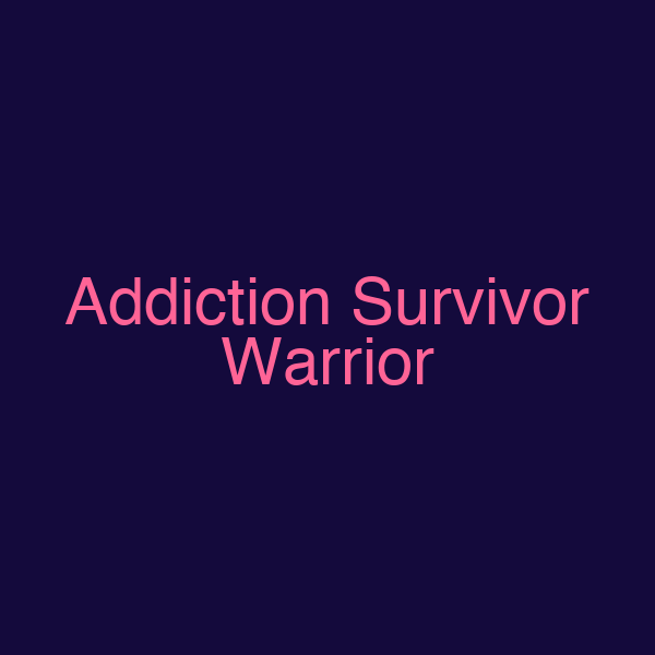 Addiction Survivor Warrior