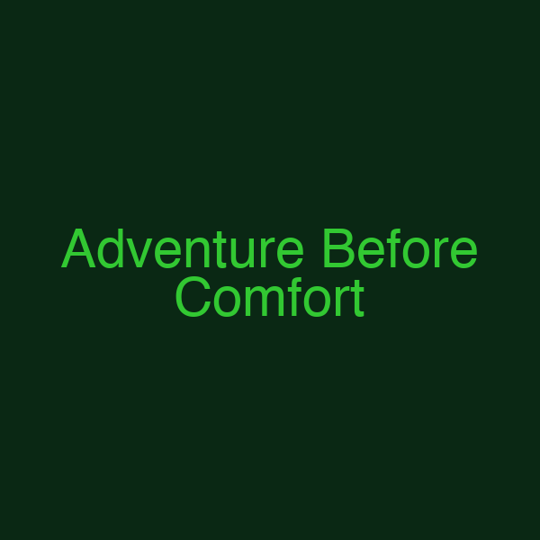 Adventure Before Comfort