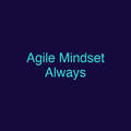 Agile Mindset Always