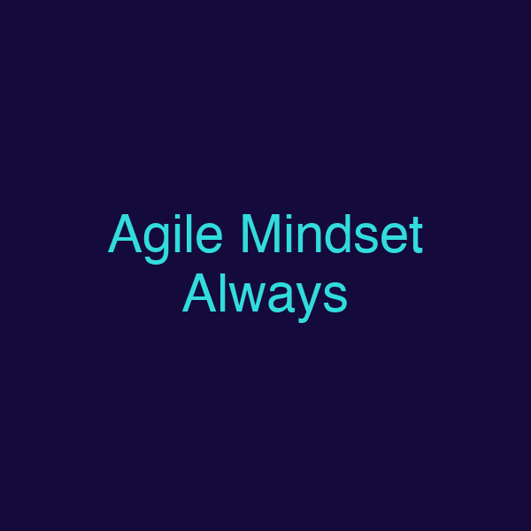 Agile Mindset Always