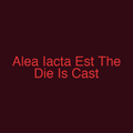 Alea Iacta Est The Die Is Cast