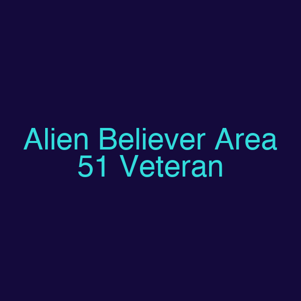 Alien Believer Area 51 Veteran