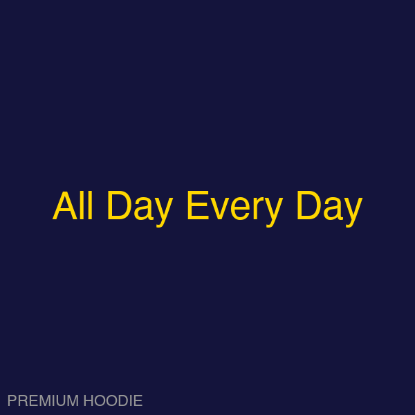 All Day Every Day | Hoodie