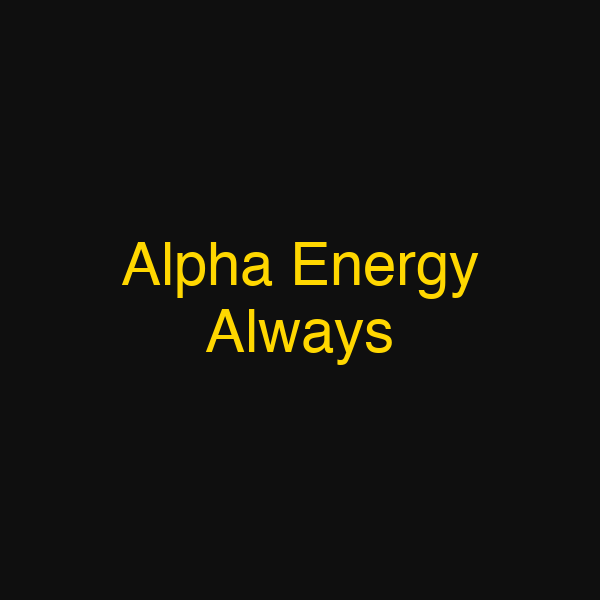 Alpha Energy Always