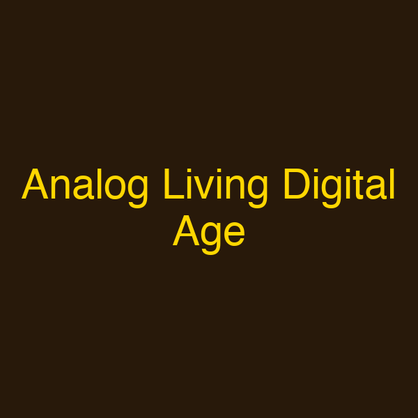 Analog Living Digital Age