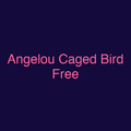 Angelou Caged Bird Free