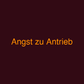 Angst zu Antrieb