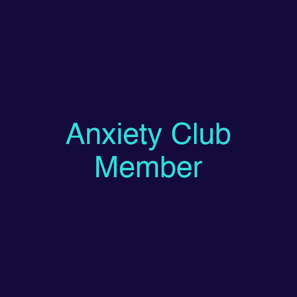 Anxiety Club Member