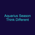 Aquarius Season Think Different