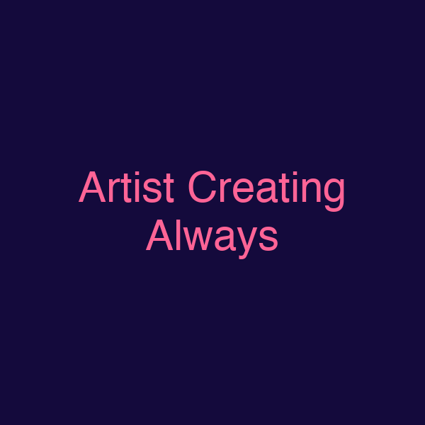 Artist Creating Always