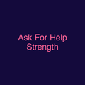 Ask For Help Strength