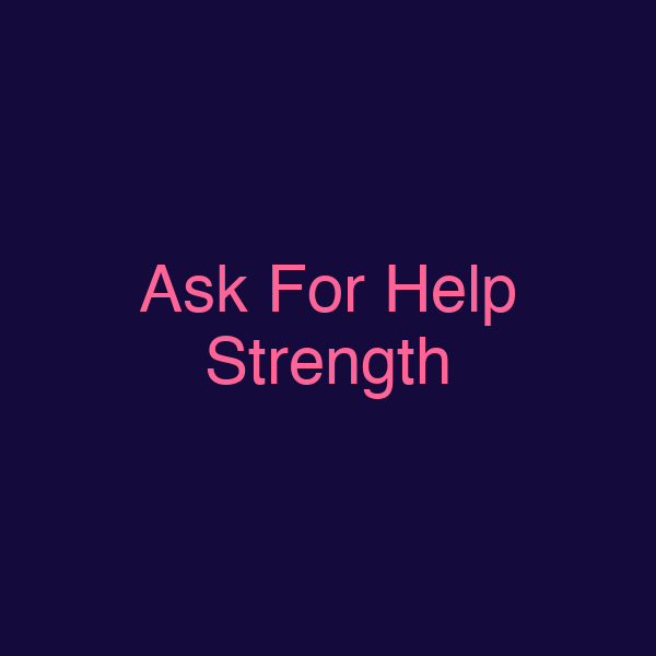 Ask For Help Strength