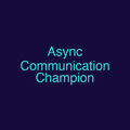 Async Communication Champion