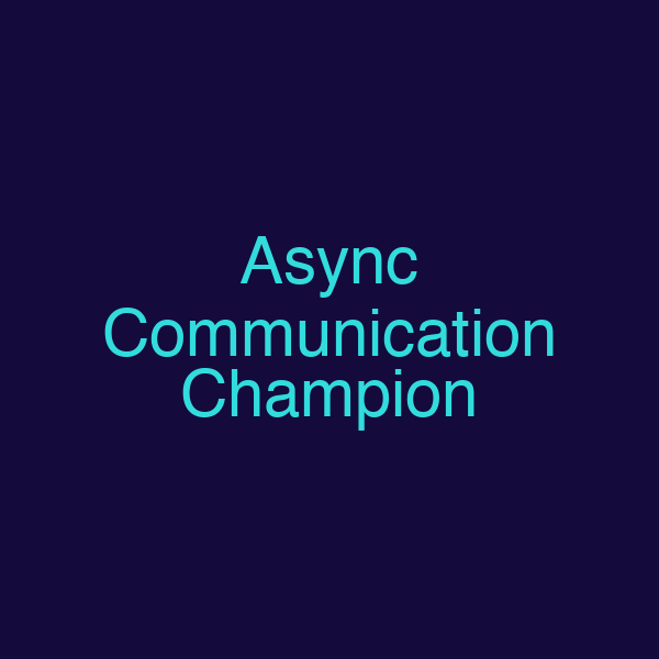 Async Communication Champion
