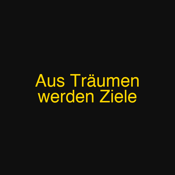 Aus Träumen werden Ziele