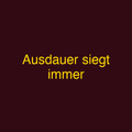 Ausdauer siegt immer