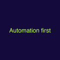 Automation first