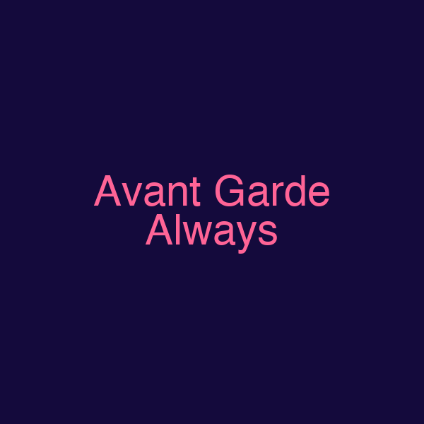 Avant Garde Always