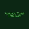 Avocado Toast Enthusiast