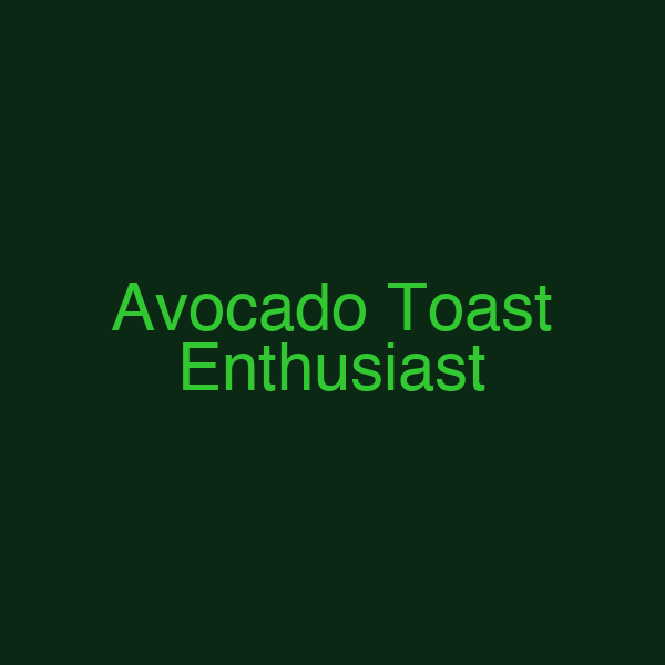 Avocado Toast Enthusiast