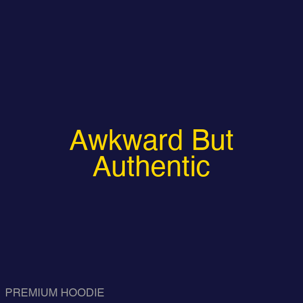Awkward But Authentic | Hoodie