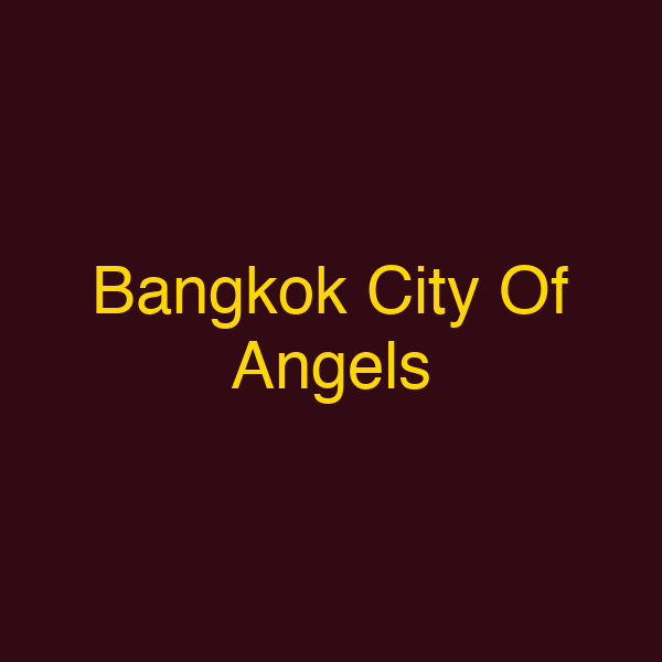 Bangkok City Of Angels