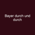 Bayer durch und durch