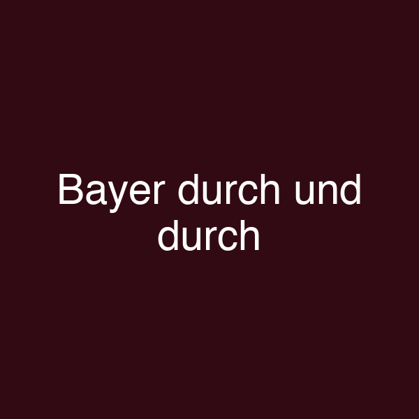 Bayer durch und durch