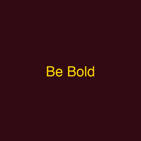 Be Bold