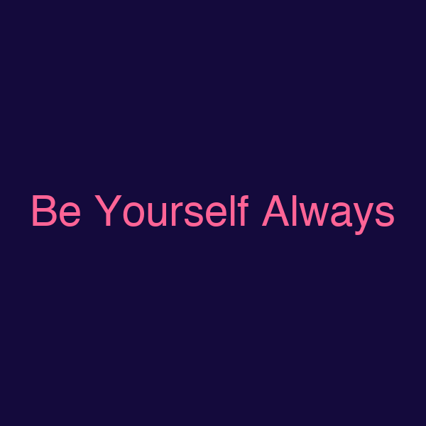 Be Yourself Always