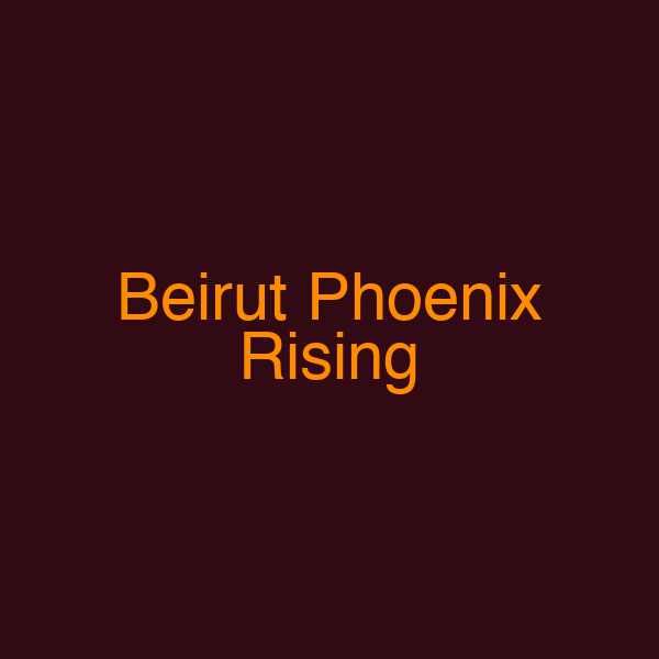 Beirut Phoenix Rising