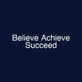 Believe Achieve Succeed