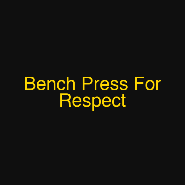 Bench Press For Respect