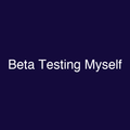 Beta Testing Myself